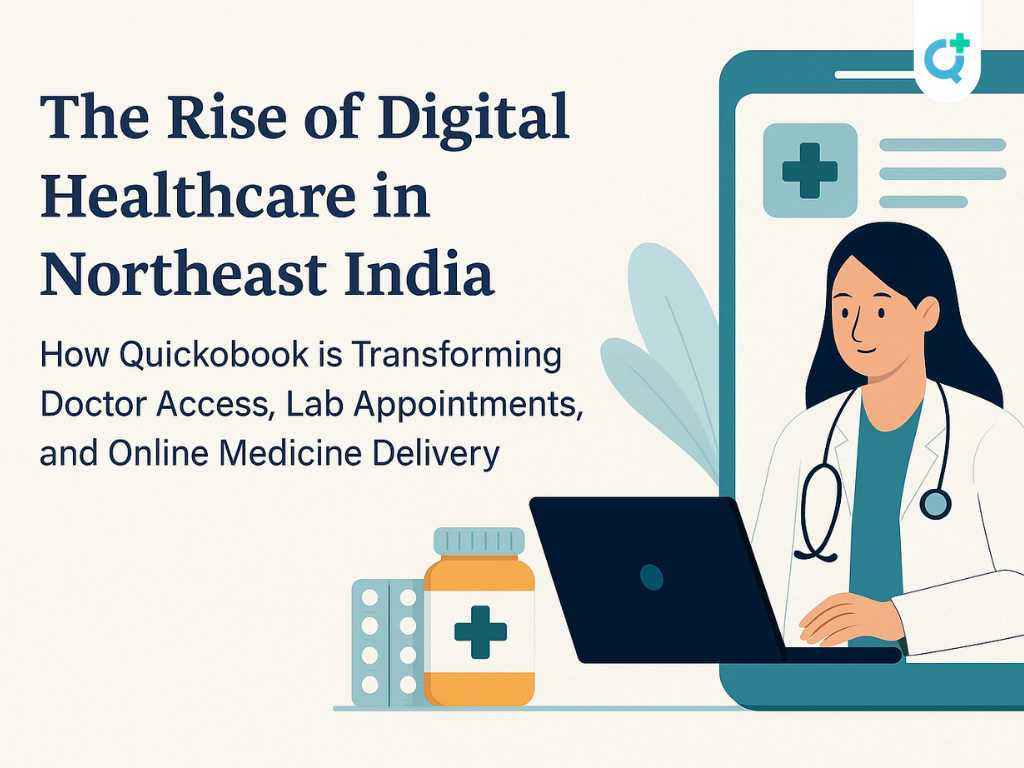 The Rise Of Digital Healthcare In Northeast India: How Quickobook Is Transforming Doctor Access, Lab Appointments, And Online Medicine Delivery